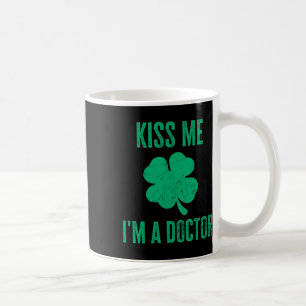 Kiss Me Im Doctor Shirt Funny Irish St. Patricks D Coffee Mug
