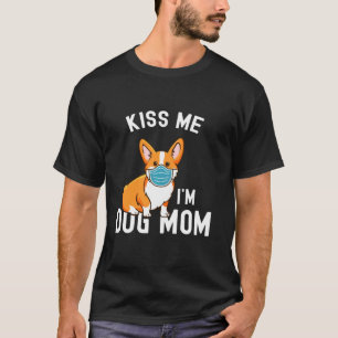 Kiss Me I'm Dog Mum And Vaccinated Face Mask Corgi T-Shirt
