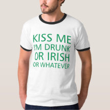 Kiss Me I'm Drunk Or Irish Or Whatever