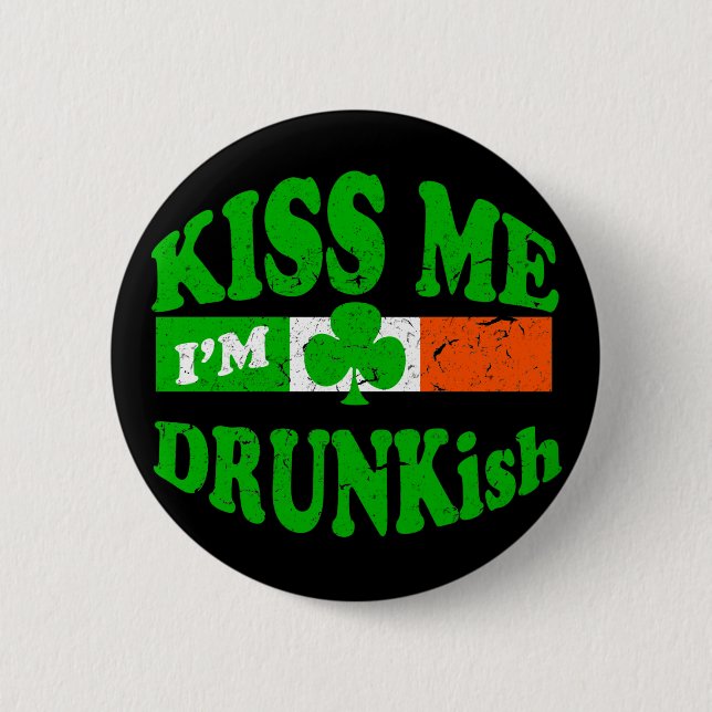 Kiss Me Im Drunkish 6 Cm Round Badge (Front)