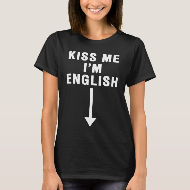 KISS ME I'M ENGLISH With Downward Pointing Arrow T-Shirt (Front)