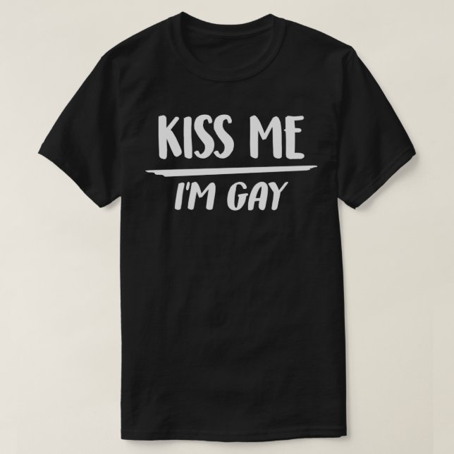 Kiss Me Im Gay LGBTQ Homoseual Pride Proud Ally Pu T-Shirt (Design Front)