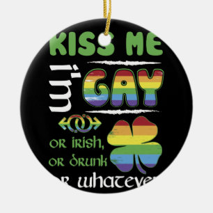 Kiss Me I'm Gay Or Irish, Or Drunk Or Whatever Ceramic Ornament
