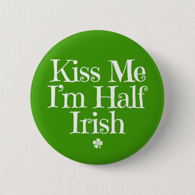 Kiss Me, I'm Half Irish. 6 Cm Round Badge (Front)