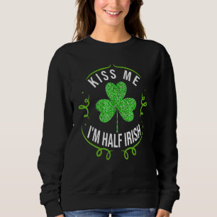 Kiss Me I'm Half Irish Funny Saint Patrick Day Sha Sweatshirt