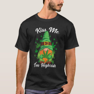 Kiss Me I'm Highrish Funny Gnome Canabis Weed, Can T-Shirt