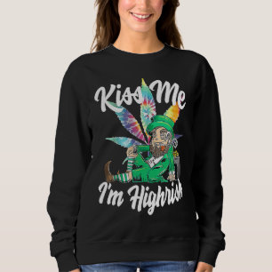 Kiss Me I'm Highrish  St Patricks Day Weed Stoner Sweatshirt