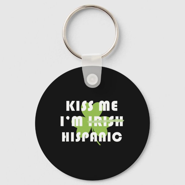 Kiss Me Im Hispanic Not Irish Funny St Patricks Da Key Ring (Front)