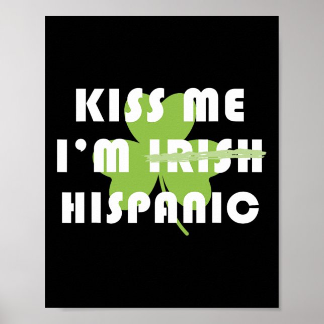 Kiss Me Im Hispanic Not Irish Funny St Patricks Da Poster (Front)
