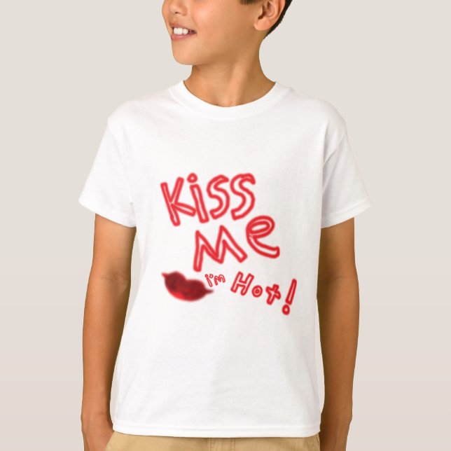 Kiss me I'm hot T-Shirt (Front)