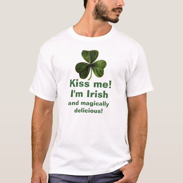 Kiss Me I'm Irish and magically delicious t-shirt (Front)