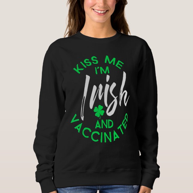 Kiss Me I'm Irish And Vaccinated Face Mask St Patr Sweatshirt (Front)
