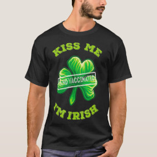 Kiss Me I'm Irish and Vaccinated St Patrick's Day T-Shirt