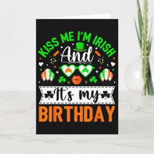 Kiss Me I'm Irish And Yes It's My Birthday St Patr Card