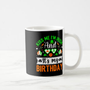 Kiss Me I'm Irish And Yes It's My Birthday St Patr Coffee Mug