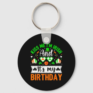 Kiss Me I'm Irish And Yes It's My Birthday St Patr Key Ring