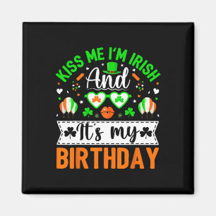 Kiss Me I'm Irish And Yes It's My Birthday St Patr Magnet