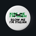 Kiss Me Im Irish Blow Me Im Italian 6 Cm Round Badge<br><div class="desc">Kiss Me Im Irish Blow Me Im Italian</div>