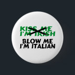 Kiss Me Im Irish Blow Me Im Italian 6 Cm Round Badge<br><div class="desc">Kiss Me Im Irish Blow Me Im Italian</div>