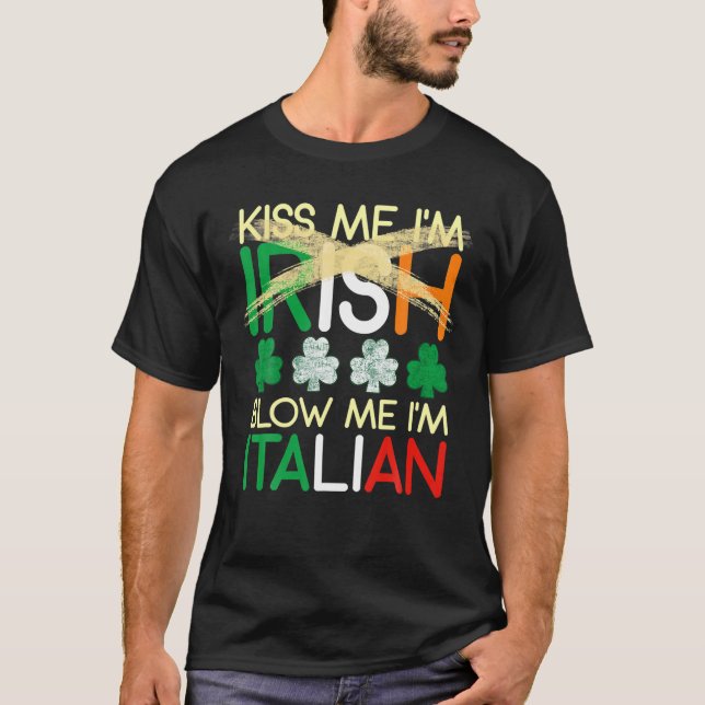 Kiss Me I'm Irish Blow Me I'm Italian St Patrick's T-Shirt (Front)