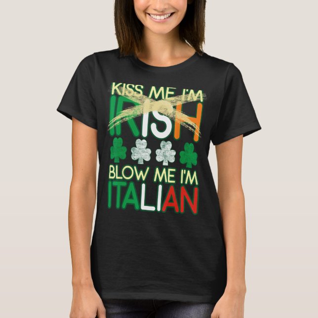 Kiss Me I'm Irish Blow Me I'm Italian St Patrick's T-Shirt (Front)