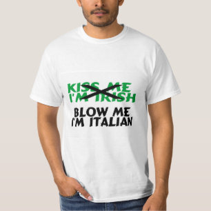 Kiss Me Im Irish Blow Me Im Italian T-Shirt