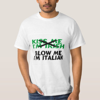 Kiss Me Im Irish Blow Me Im Italian T-Shirt