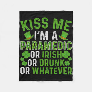 Kiss Me I'm Irish Drunk Whatever Paramedic St Patr Fleece Blanket