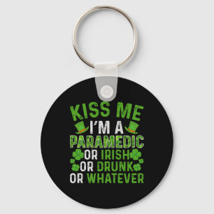 Kiss Me I'm Irish Drunk Whatever Paramedic St Patr Key Ring