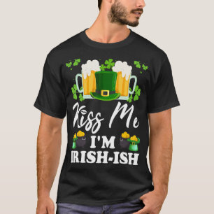 Kiss Me I'm Irish Ish St. Patrick's Day Funny 1 T-Shirt