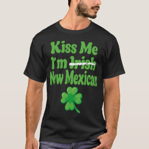 Kiss Me Im Irish New Mexican  T-Shirt