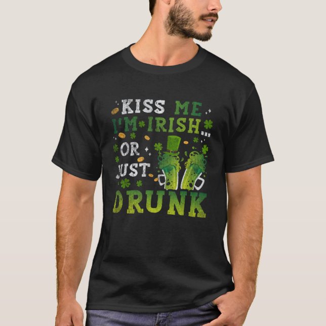 Kiss Me Im Irish Or Just Drunk St Patricks Day  1 T-Shirt (Front)