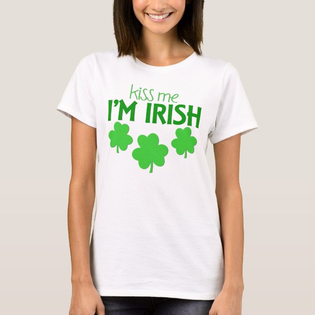 Kiss Me , I'm Irish T-Shirt (Front)