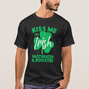 Kiss Me I'm Irish Vaccinated And Boosted St. Patri T-Shirt