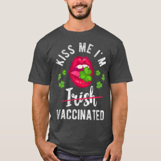 Kiss Me Im Irish Vaccinated Funny Gift St Day T-Shirt