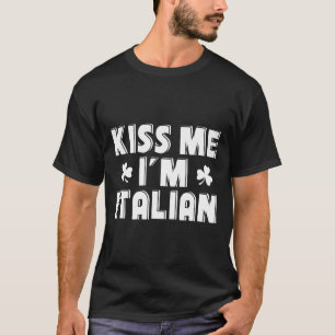 Kiss Me I'm Italian Funny St. Patricks Day Design T-Shirt
