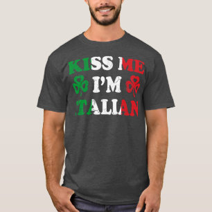 Kiss Me Im Italian Italy Italia Irish St Patricks T-Shirt