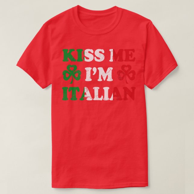 Kiss Me Im Italian Italy Italia Irish St Patricks  T-Shirt (Design Front)