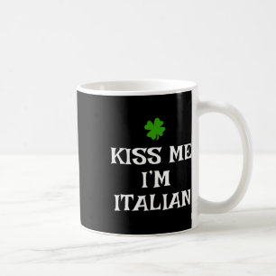 Kiss Me I'm Italian St. Patrick's Day Irish Funny  Coffee Mug