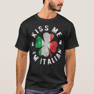 Kiss Me Im Italian  St Patricks Day Italy Gift T-Shirt