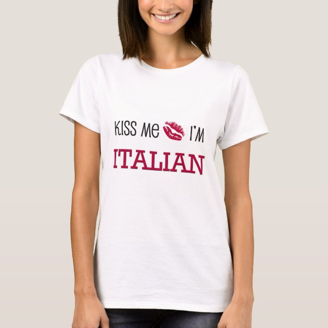 Kiss Me I'm ITALIAN T-Shirt (Front)