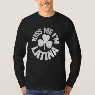 Kiss Me I'm Latina St Patricks Day Funny Irish Sha T-Shirt