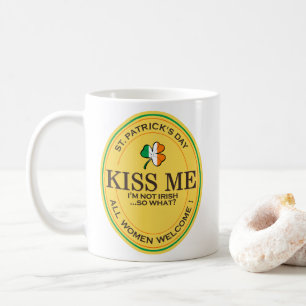 Kiss me I'm not Irish - all women welcome! Coffee Mug