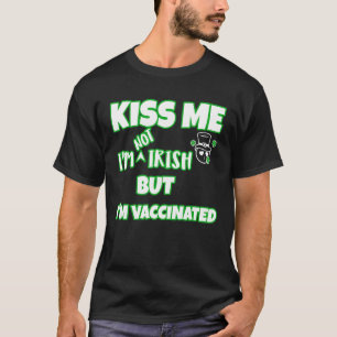 Kiss Me I'm Not Irish But Vaccinated Funny St Patr T-Shirt