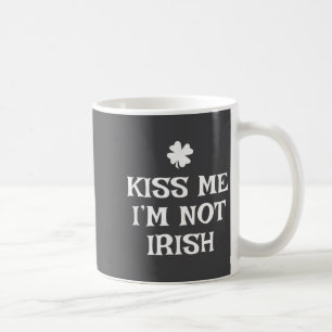 Kiss Me I'm Not Irish Funny St Patrick's Day Coffee Mug