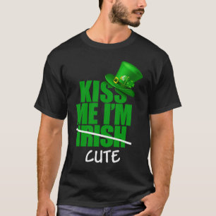 Kiss Me I'm Not Irish i'm Cute  St Patricks Day T-Shirt