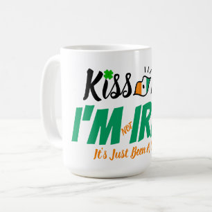Kiss Me I'm not Irish it's just been a while funny Coffee Mug