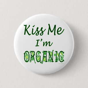 Kiss Me I'm Organic Saying 6 Cm Round Badge