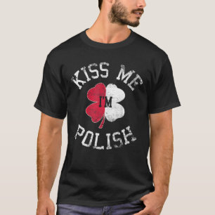 Kiss Me I'm Polish Saint Patrick Day Funny Irish P T-Shirt
