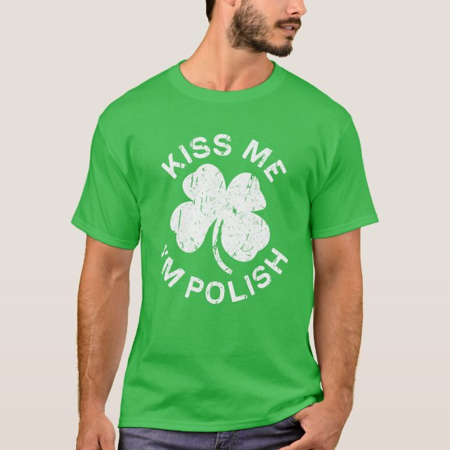 Kiss Me I'm Polish Saint Patrick Day Gift T-Shirt (Front)